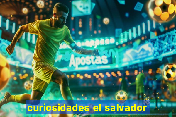 curiosidades el salvador